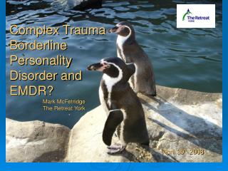 Complex Trauma Borderline Personality Disorder and EMDR? Mark McFetridge The Retreat York
