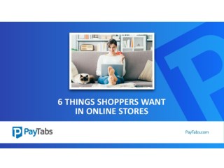 6 Things Shoppers Want In Online Stores