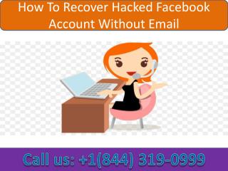 How To Recover Hacked Facebook Account Without Email | Call 1-844-319-0999 |