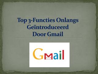 Top 3-Functies Onlangs Geïntroduceerd Door Gmail?