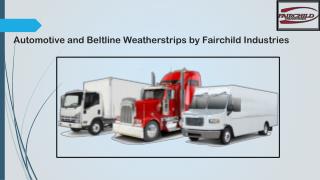 Automotive and Beltline Weatherstrips by Fairchild Industries