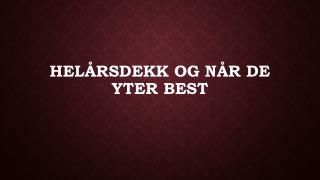 Helårsdekk Og Når De Yter Best