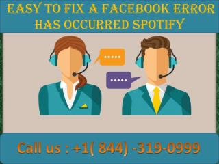 Easy to Fix a Facebook Error Has Occurred Spotify | Call 1-844-319-0999 |