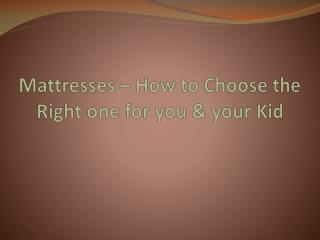 Mattresses – How to Choose the Right one for you & your Kid