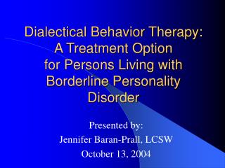 Dialectical Behavior Therapy: A Treatment Option for Persons Living with Borderline Personality Disorder