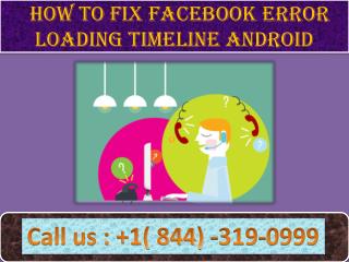 How to Fix Facebook Error Loading Timeline Android | Call 1-844-319-0999 |
