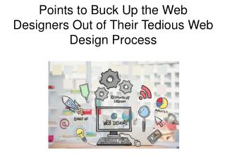 Points to Buck Up the Web Designers Out of Their Tedious Web Design Process