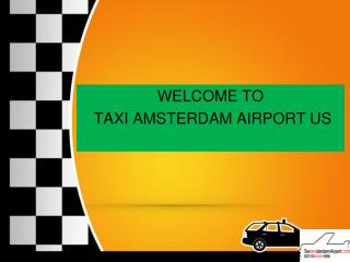 WELCOME TOTAXI AMSTERDAM AIRPORT US