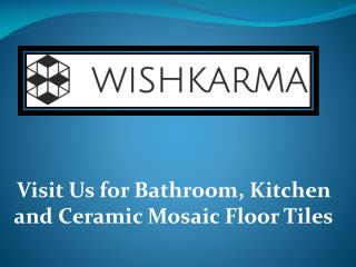 Visit Us for Bathroom, Kitchen and Ceramic Mosaic Floor Tiles