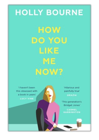 [PDF] Free Download How Do You Like Me Now? By Holly Bourne