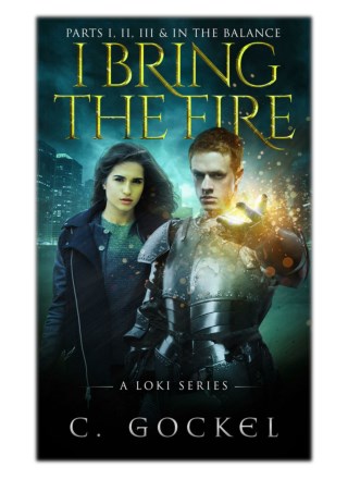 [PDF] Free Download I Bring the Fire Part I, II, III, & In the Balance (A Loki Series) By C. Gockel