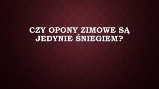 Czy Opony Zimowe Są Jedynie Śniegiem?