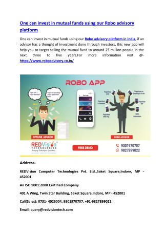 One can invest in mutual funds using our Robo advisory platform