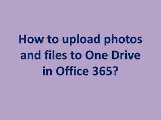 How to upload photos and files to OneDrive in Office 365?