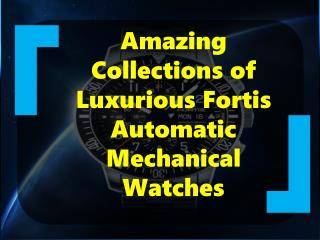 Amazing Collections Of Luxurious Fortis Automatic Mechanical Watches