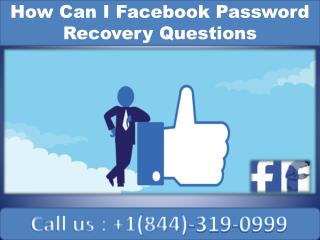 How Can I Facebook Password Recovery Questions | Call 1-844-319-0999