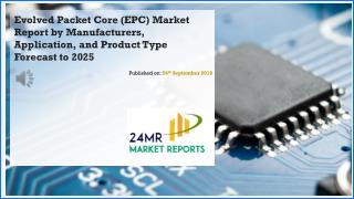 Evolved Packet Core (EPC) Market Report by Manufacturers, Application, and Product Type Forecast to 2025