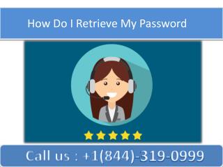 How Do I Retrieve My Password | Call 1-844-319-0999