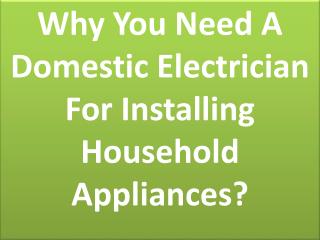 Why You Need A Domestic Electrician For Installing Household Appliances?