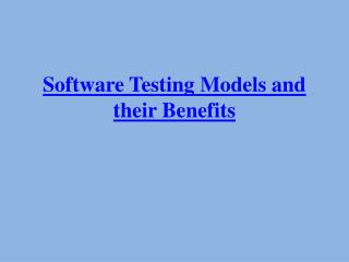 Software Testing Models and their Benefits