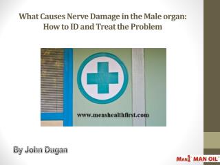 What Causes Nerve Damage in the Male organ: How to ID and Treat the Problem