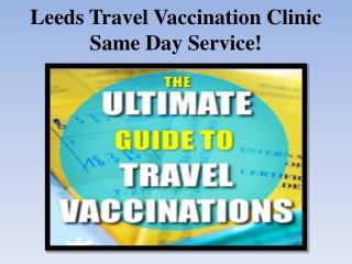 Leeds Travel Vaccination Clinic Same Day Service!