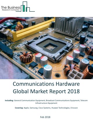 Communications Hardware Global Market Report 2018