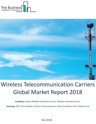 Wireless Telecommunication Carriers Global Market Report 2018