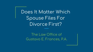 Does It Matter Which Spouse Files For Divorce First?