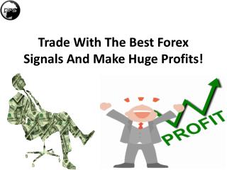 Trade With The Best Forex Signals And Make Huge Profits!