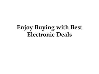 Enjoy Buying with Best Electronic Deals