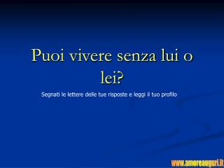 Puoi vivere senza lui o lei?