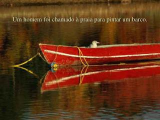 Um homem foi chamado à praia para pintar um barco.