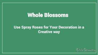 Create the Gorgeous Arrangement With Spray Roses