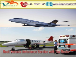 Book Vedanta Air Ambulance Service in Bokaro with Highly Experienced Doctor