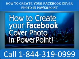 How to create your facebook cover photo in powerpoint | 1(844)-319-0999