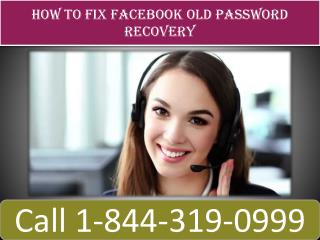 Facebook Old Password Recovery | 1(844)-319-0999
