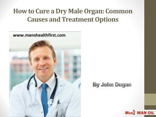 How to Cure a Dry Male Organ: Common Causes and Treatment Options