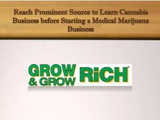 Reach Prominent Source to Learn Cannabis Business before Starting a Medical Marijuana Business