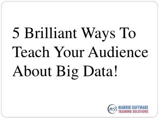 5 Brilliant Ways To Teach Your Audience About Big Data!