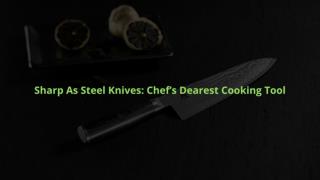 Sharp As Steel Knives Chef’s Dearest Cooking Tool