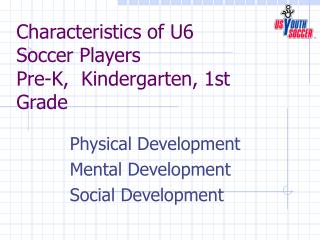 Characteristics of U6 Soccer Players Pre-K, Kindergarten, 1st Grade