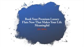 Book Your Premium Luxury Flats Now That Makes Your Life Meaningful