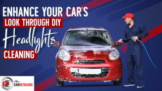 Enhance Your Car’s Look through DIY Headlights Cleaning