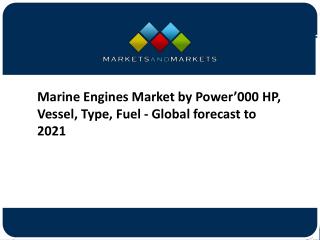 Marine Engines Market by Power’000 HP, Vessel, Type, Fuel - Global forecast to 2021