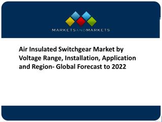 Air Insulated Switchgear Market by Voltage Range, Installation, Application and Region- Global Forecast to 2022