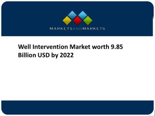 Well Intervention Market worth 9.85 Billion USD by 2022