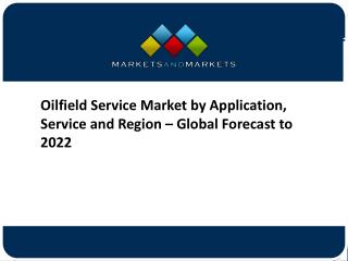 Oilfield Service Market by Application, Service and Region – Global Forecast to 2022