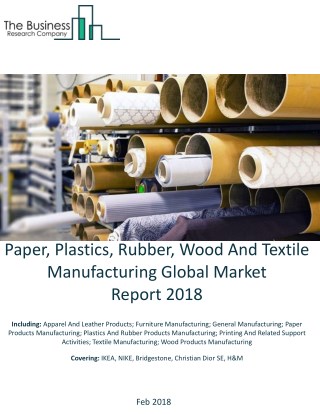 Paper, Plastics, Rubber, Wood And Textile Manufacturing Global Market Report 2018