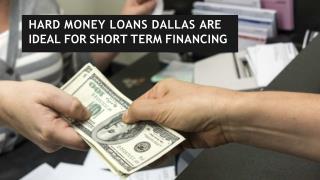 Hard money loans Dallas are ideal for short term financing